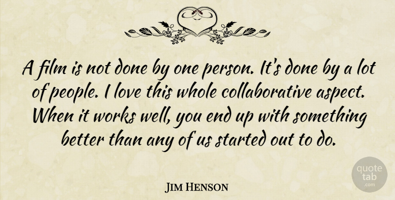 Jim Henson Quote About People, Done, Film: A Film Is Not Done...