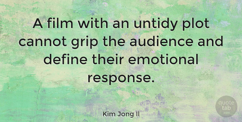 Kim Jong Il Quote About Emotional, Plot, Film: A Film With An Untidy...