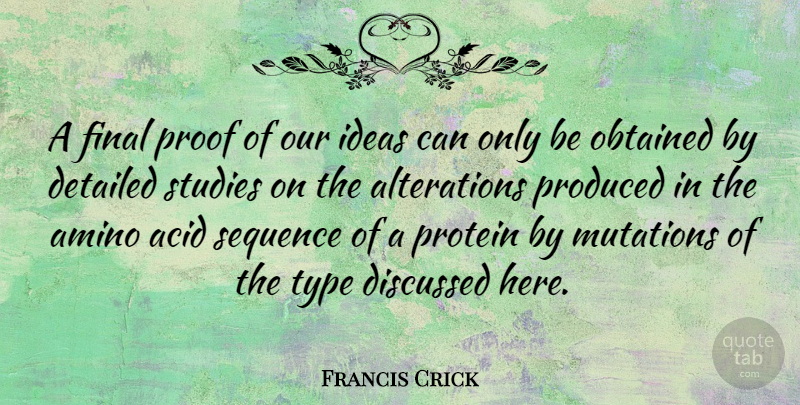 Francis Crick Quote About Ideas, Mutation, Finals: A Final Proof Of Our...