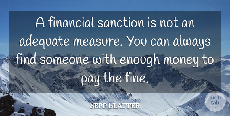 Sepp Blatter Quote About Adequate, Financial, Money, Pay: A Financial Sanction Is Not...