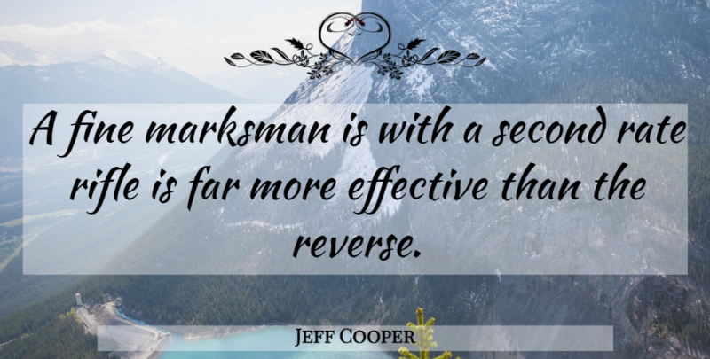 Jeff Cooper Quote About Gun, Rifles, Fine: A Fine Marksman Is With...