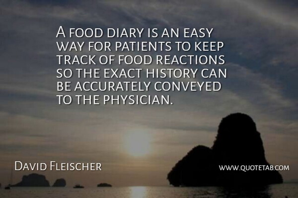 David Fleischer Quote About Accurately, Conveyed, Diary, Easy, Exact: A Food Diary Is An...