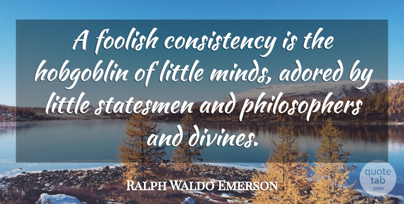 Ralph Waldo Emerson Quote About Wall, Thinking, Consistency: A Foolish Consistency Is The...