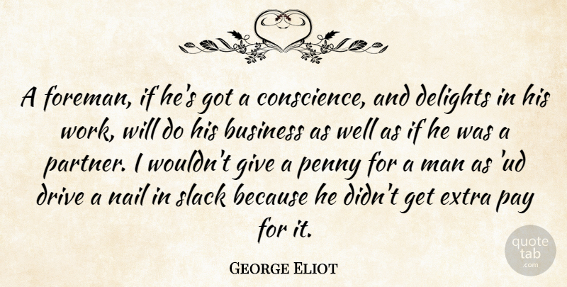 George Eliot Quote About Work, Men, Giving: A Foreman If Hes Got...