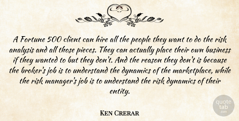 Ken Crerar Quote About Analysis, Business, Client, Dynamics, Fortune: A Fortune 500 Client Can...