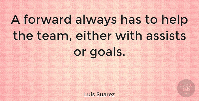 Luis Suarez Quote About Either, Forward: A Forward Always Has To...