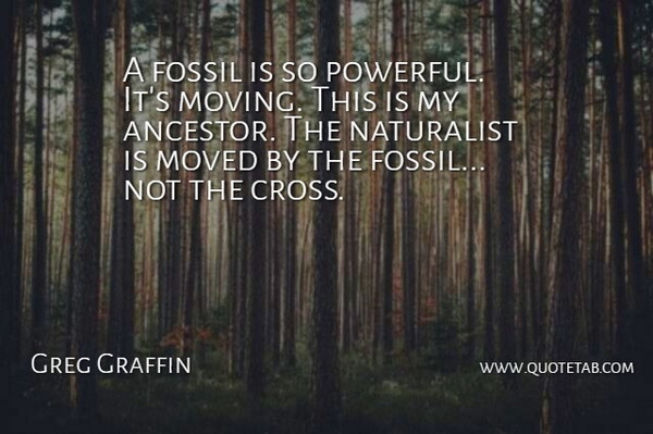 Greg Graffin Quote About Powerful, Moving, Fossils: A Fossil Is So Powerful...
