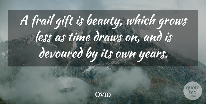 Ovid Quote About Beauty, Years, Frail: A Frail Gift Is Beauty...