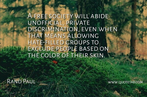 Rand Paul Quote About Hate, Mean, Color: A Free Society Will Abide...