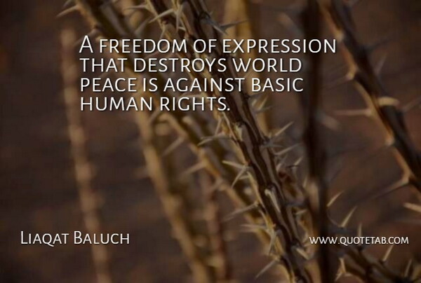 Liaqat Baluch Quote About Against, Basic, Destroys, Expression, Freedom: A Freedom Of Expression That...