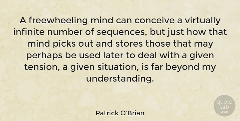 Patrick O'Brian Quote About Conceive, Deal, Far, Given, Infinite: A Freewheeling Mind Can Conceive...
