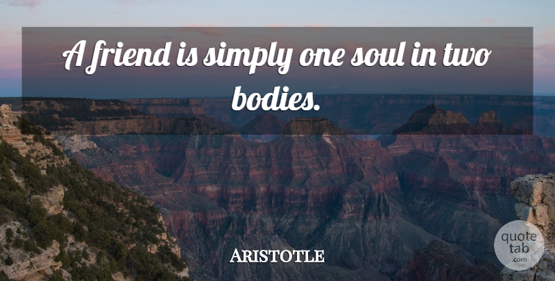 Aristotle Quote About Two, Soul, Body: A Friend Is Simply One...