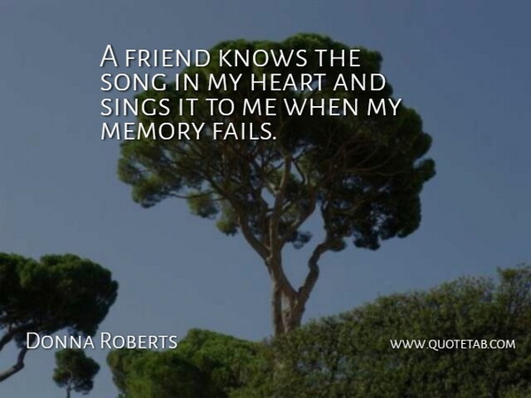 Donna Roberts Quote About Friendship, Best Friend, Song: A Friend Knows The Song...