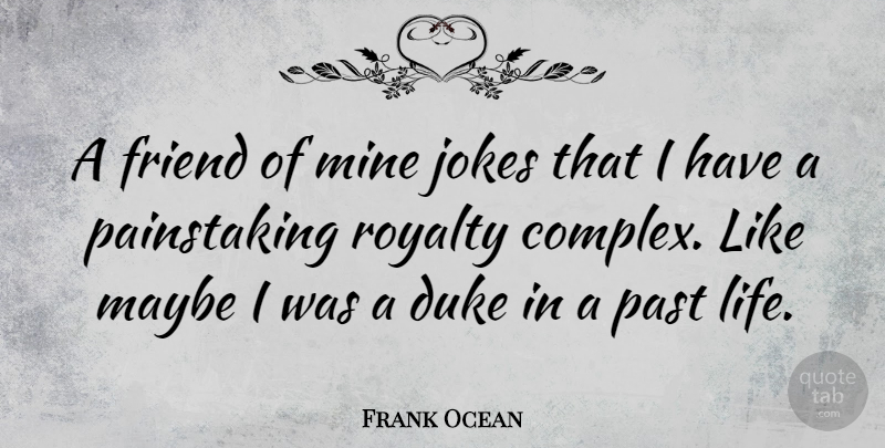 Frank Ocean Quote About Past, Dukes, Royalty: A Friend Of Mine Jokes...