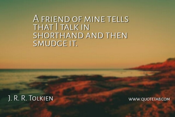 J. R. R. Tolkien Quote About Mines, Shorthand: A Friend Of Mine Tells...