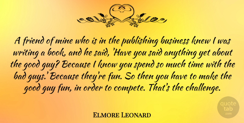 Elmore Leonard Quote About Fun, Book, Writing: A Friend Of Mine Who...