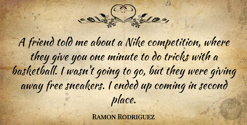 Ramon Rodriguez Quote About Coming, Ended, Friend, Minute, Nike: A Friend Told Me About...