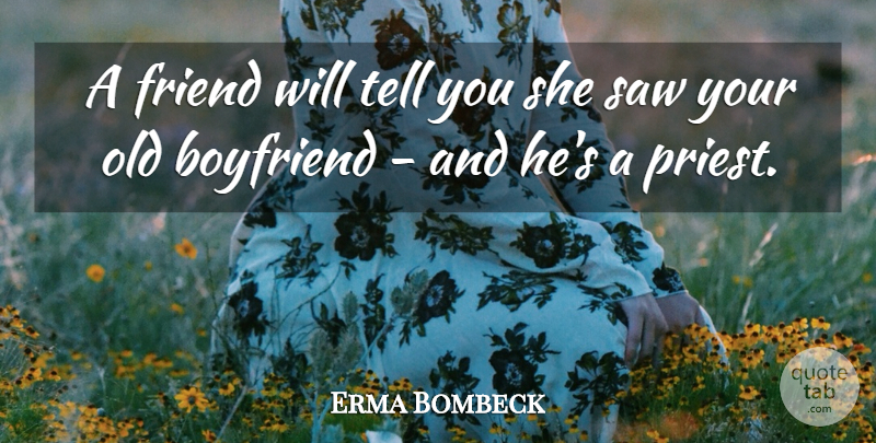 Erma Bombeck Quote About Funny, Cute, Friends: A Friend Will Tell You...