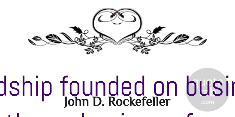 John D. Rockefeller Quote About Inspirational, Friendship, Success: A Friendship Founded On Business...