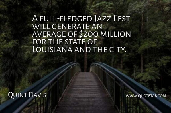 Quint Davis Quote About Average, Generate, Jazz, Louisiana, Million: A Full Fledged Jazz Fest...