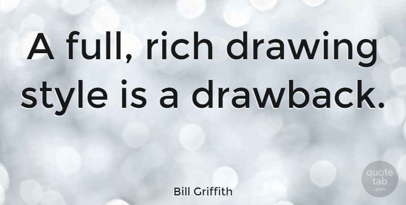 Bill Griffith Quote About Drawing, Style, Rich: A Full Rich Drawing Style...