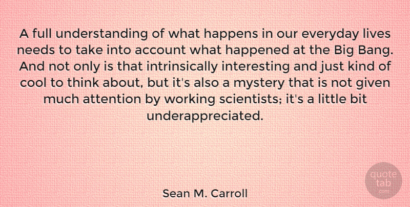Sean M. Carroll Quote About Account, Bit, Cool, Everyday, Full: A Full Understanding Of What...