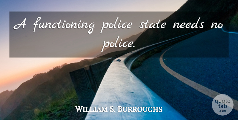 William S. Burroughs Quote About Government, Police, Atheism: A Functioning Police State Needs...