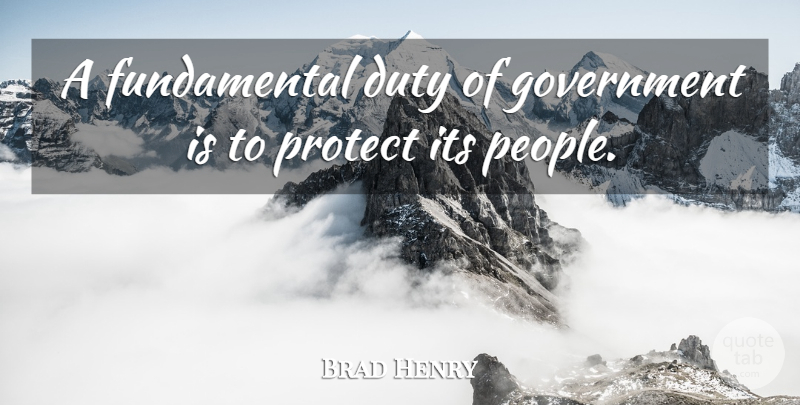 Brad Henry Quote About Government, People, Oklahomans: A Fundamental Duty Of Government...