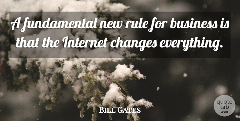 Bill Gates Quote About Fundamentals, Internet: A Fundamental New Rule For...
