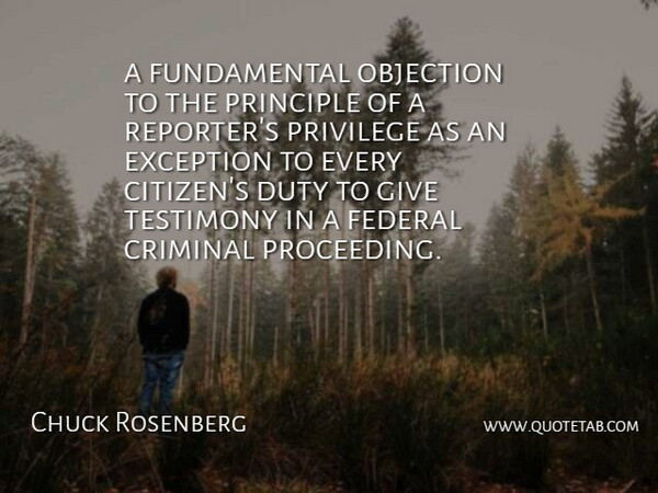 Chuck Rosenberg Quote About Criminal, Duty, Exception, Federal, Objection: A Fundamental Objection To The...