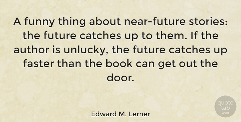 Edward M. Lerner Quote About Author, Faster, Funny, Future: A Funny Thing About Near...