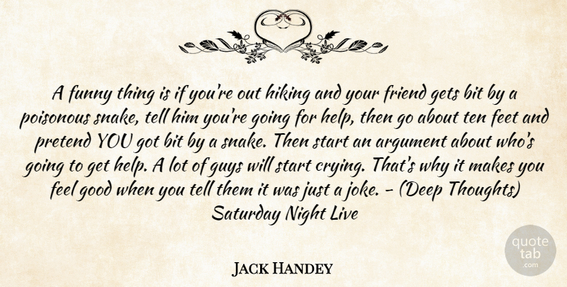 Jack Handey Quote About Argument, Bit, Feet, Friend, Funny: A Funny Thing Is If...