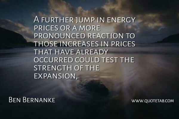 Ben Bernanke Quote About Energy, Further, Increases, Jump, Occurred: A Further Jump In Energy...