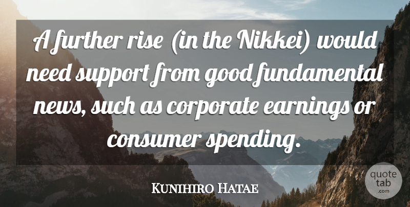 Kunihiro Hatae Quote About Consumer, Corporate, Earnings, Further, Good: A Further Rise In The...