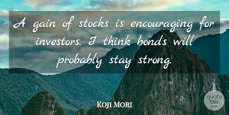 Koji Mori Quote About Bonds, Gain, Stay, Stocks: A Gain Of Stocks Is...