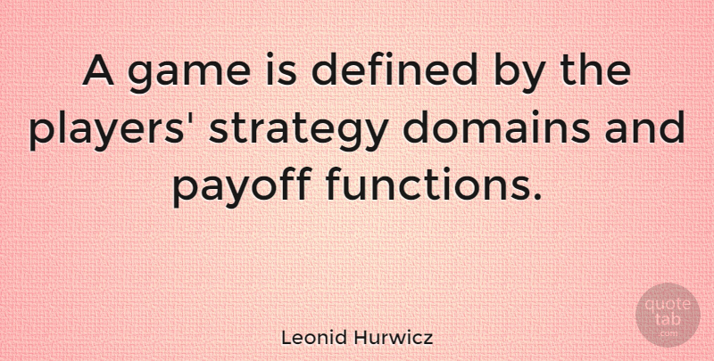 Leonid Hurwicz Quote About Defined, Payoff: A Game Is Defined By...