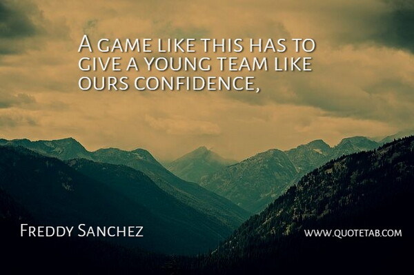 Freddy Sanchez Quote About Game, Ours, Team: A Game Like This Has...