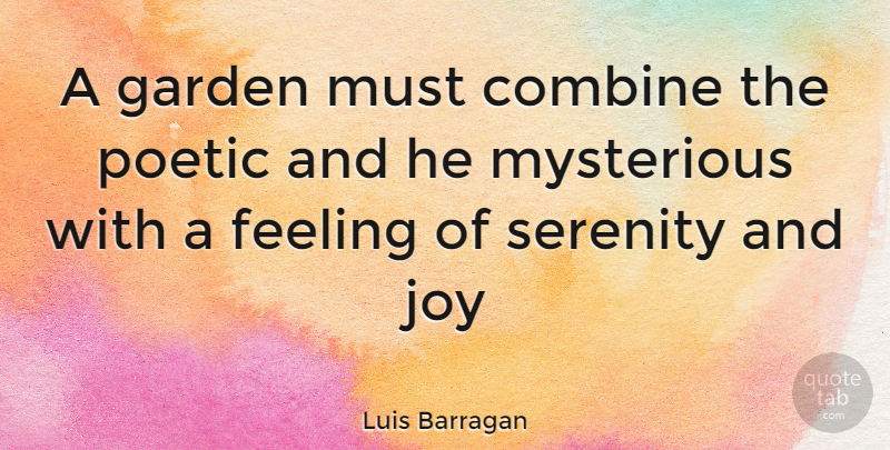 Luis Barragan Quote About Garden, Joy, Serenity: A Garden Must Combine The...