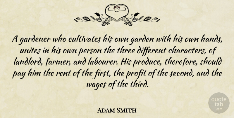 Adam Smith Quote About Character, Garden, Hands: A Gardener Who Cultivates His...
