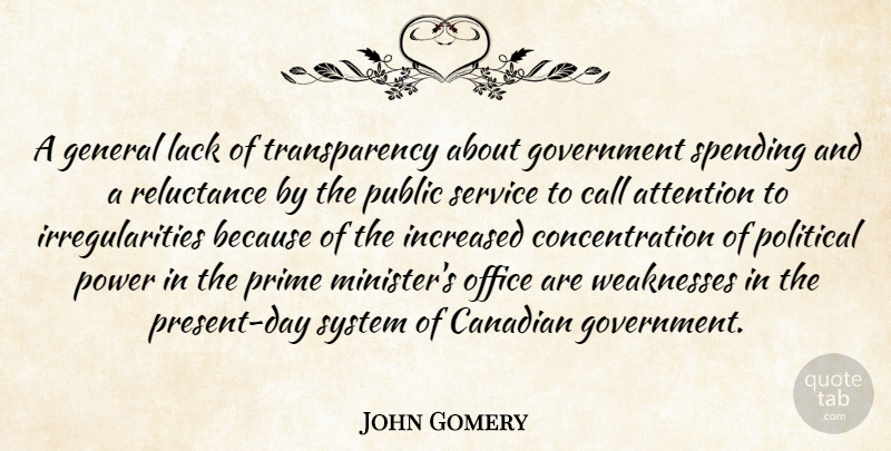 John Gomery Quote About Attention, Call, Canadian, Concentration, General: A General Lack Of Transparency...