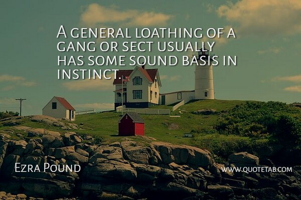 Ezra Pound Quote About Loathing, Sound, Gang: A General Loathing Of A...