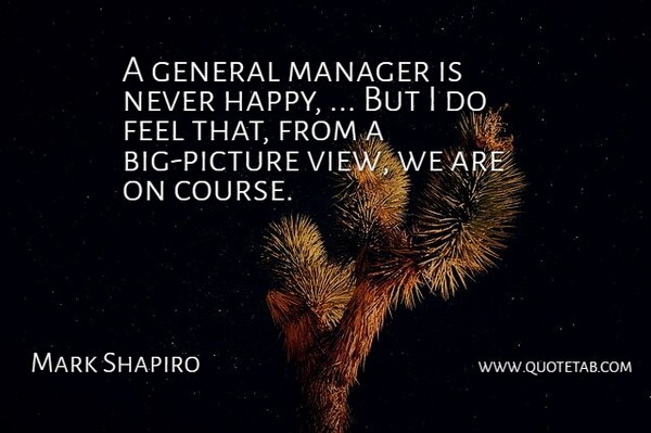Mark Shapiro Quote About General, Manager: A General Manager Is Never...