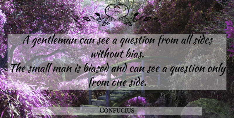 Confucius Quote About Men, Gentleman, Sides: A Gentleman Can See A...
