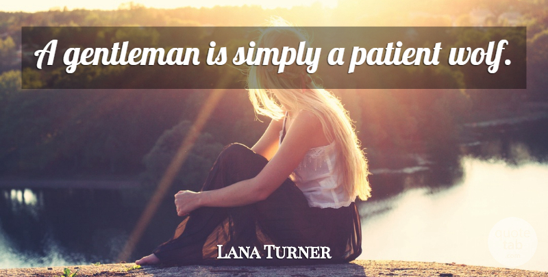 Lana Turner Quote About Sex, Men, Gentleman: A Gentleman Is Simply A...