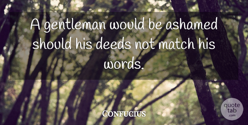 Confucius Quote About Deeds And Words, Gentleman, Would Be: A Gentleman Would Be Ashamed...