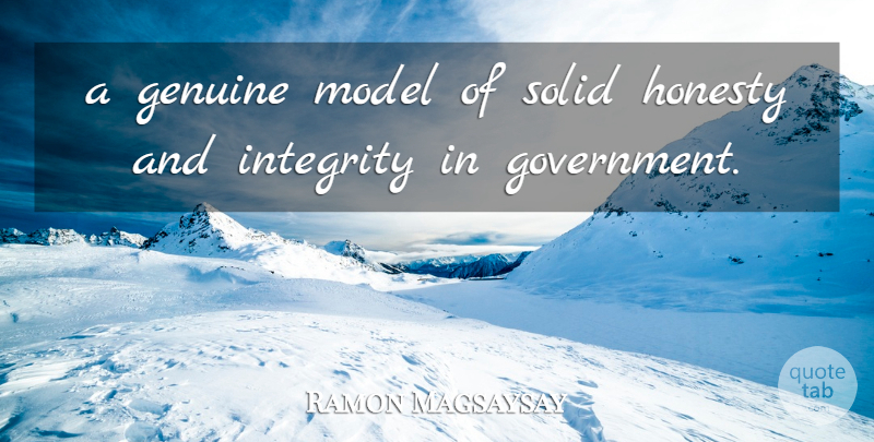 Ramon Magsaysay Quote About Genuine, Honesty, Integrity, Model, Solid: A Genuine Model Of Solid...