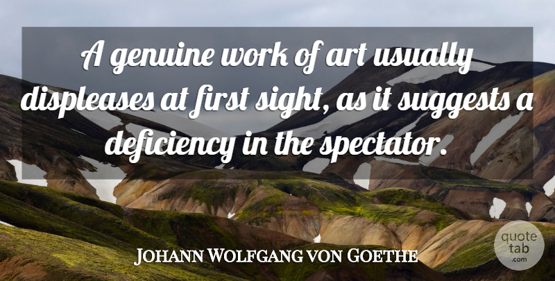 Johann Wolfgang von Goethe Quote About Art, Sight, Firsts: A Genuine Work Of Art...