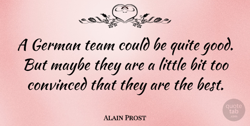 Alain Prost Quote About Teamwork, Littles, Best Team: A German Team Could Be...