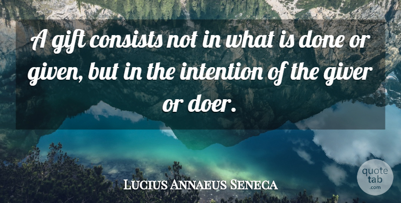 Lucius Annaeus Seneca Quote About Birthday, Consists, Gifts, Giver: A Gift Consists Not In...