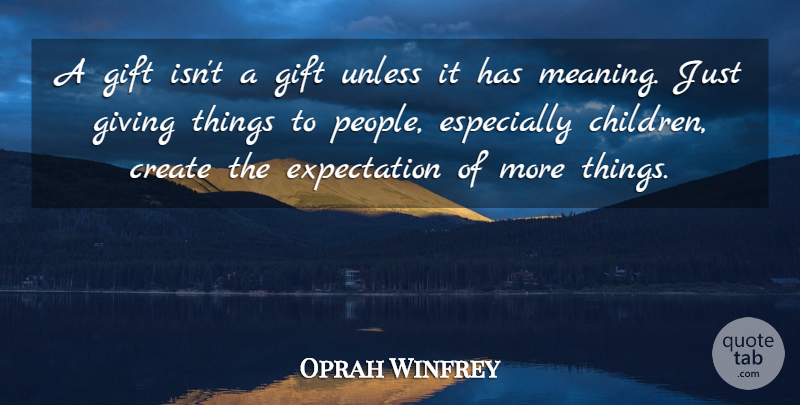 Oprah Winfrey Quote About Children, Giving, Expectations: A Gift Isnt A Gift...